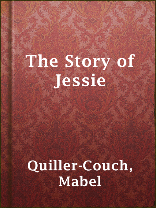 Title details for The Story of Jessie by Mabel Quiller-Couch - Available